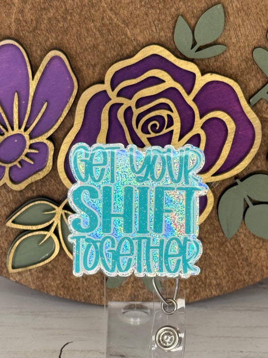 Get Your Shift Together Badge Topper