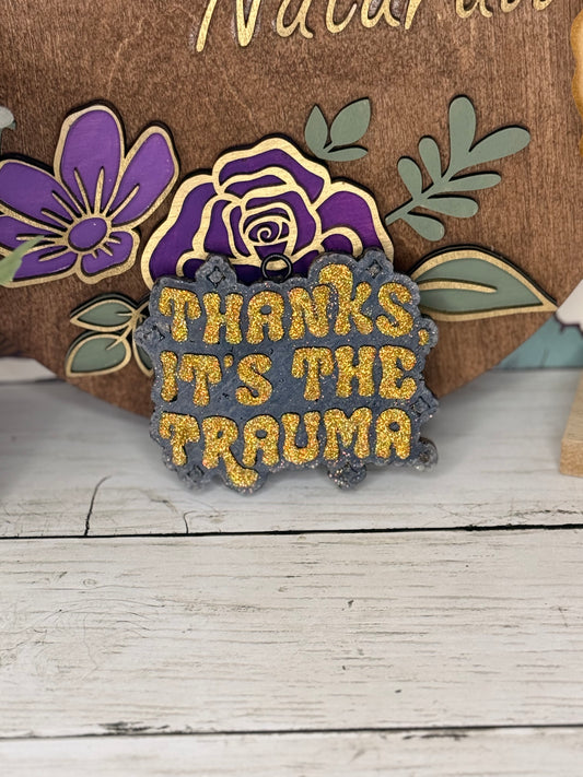 Thanks Its The Trauma Freshie