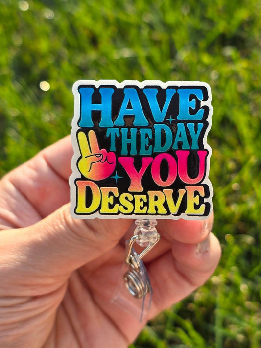 Have The Day You Deserve